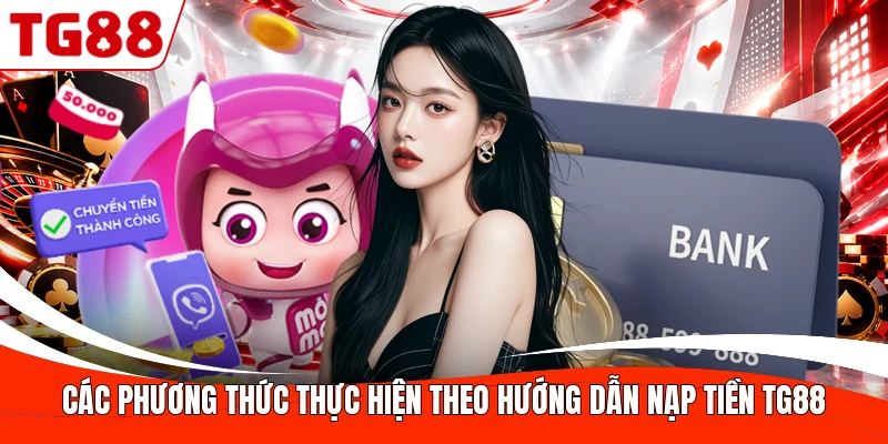Các phương thức thực hiện theo hướng dẫn nạp tiền TG88