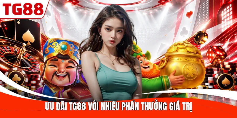 Ưu đãi TG88 với nhiều phần thưởng giá trị